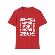 Load image into Gallery viewer, Made For More T-Shirt — Empowering Graphic Tee