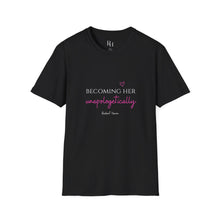 Load image into Gallery viewer, Becoming Her Unapologetically - Tee shirt