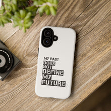 Load image into Gallery viewer, Inspirational Phone Case — “My Past Does Not Define My Future” Protective Cover