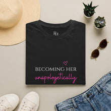 Load image into Gallery viewer, Becoming Her Unapologetically - Tee shirt
