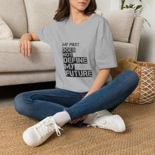 Load image into Gallery viewer, My Past Does Not Define My Future — Radiant Haven T-Shirt
