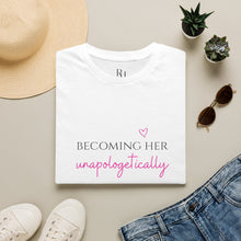 Load image into Gallery viewer, Becoming Her Unapologetically - Tee shirt

