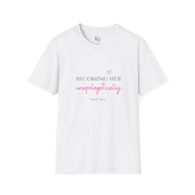 Load image into Gallery viewer, Becoming Her Unapologetically - Tee shirt
