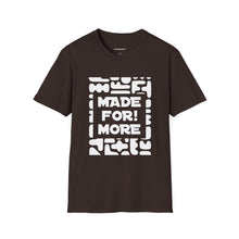 Load image into Gallery viewer, Made For More T-Shirt — Empowering Graphic Tee
