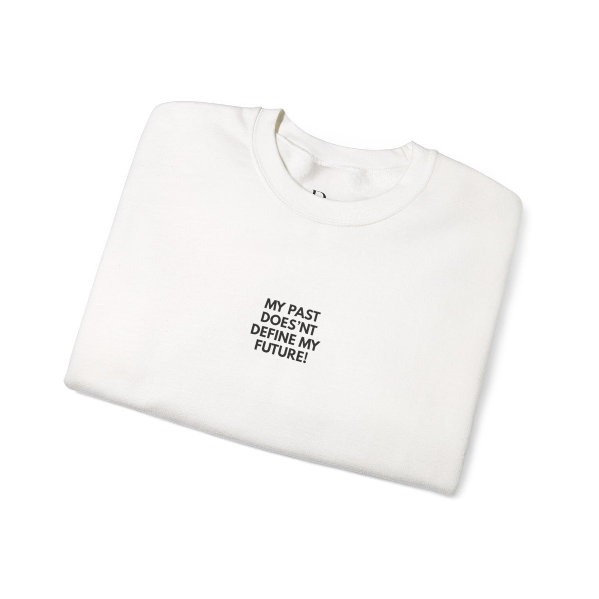 My Past Does Not Define My Future — Radiant Haven Crewneck Sweatshirt